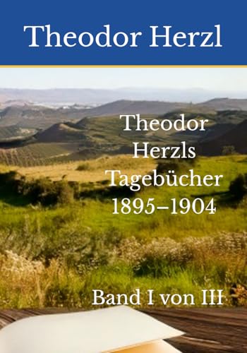 Theodor Herzls Tagebücher 1895–1904: Band I von III Theodor Herzls Tagebücher 1895–1904: Band I von III von Reprint Publishing