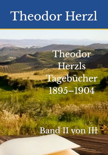 Theodor Herzls Tagebücher 1895–1904: Band II von III Theodor Herzls Tagebücher 1895–1904: Band II von III von Reprint Publishing