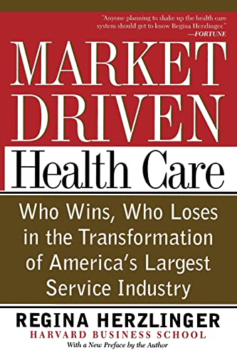 Market-Driven Health Care: Who Wins, Who Loses In The Transformation Of America's Largest Service Industry Market-Driven Health Care: Who Wins, Who Loses In The Transformation Of America's Largest Service Industry