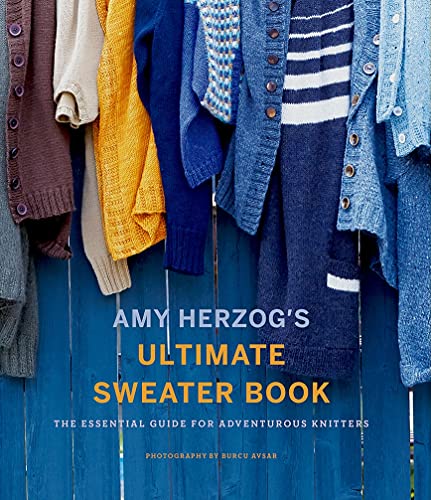 Amy Herzog's Ultimate Sweater Book: The Essential Guide for Adventurous Knitters von Abrams Books