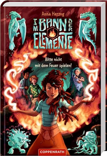 Im Bann der Elemente (Bd. 2): Bitte nicht mit dem Feuer spielen! (Im Bann der Elemente, 2, Band 2) von Coppenrath Verlag GmbH & Co. KG