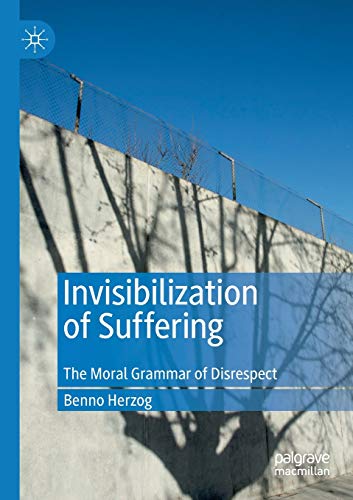 Invisibilization of Suffering: The Moral Grammar of Disrespect