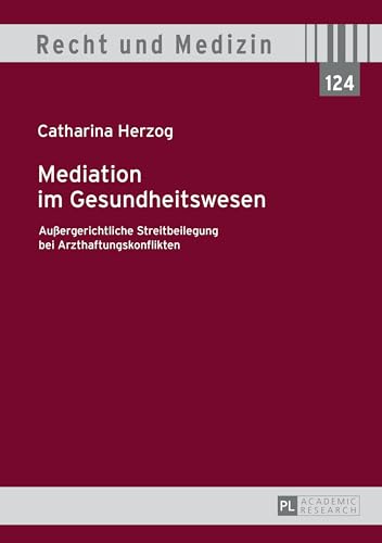 Mediation im Gesundheitswesen: Außergerichtliche Streitbeilegung bei Arzthaftungskonflikten (Recht und Medizin, Band 124) von Lang, Peter GmbH