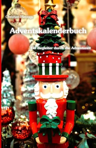 Adventskalenderbuch - Ein Begleiter durch die Adventszeit von Christian Herzog