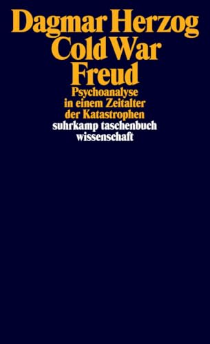 Cold War Freud: Psychoanalyse in einem Zeitalter der Katastrophen (suhrkamp taschenbuch wissenschaft)