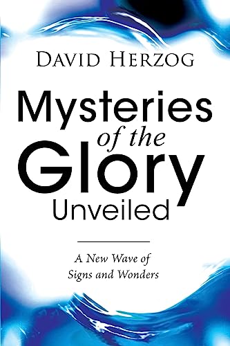 Mysteries of the Glory Unveiled: A New Wave of Signs and Wonders von Destiny Image