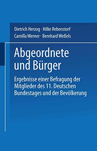 Abgeordnete und Bürger: Ergebnisse einer Befragung der Mitglieder des 11. Deutschen Bundestages und der Bevölkerung von VS Verlag für Sozialwissenschaften