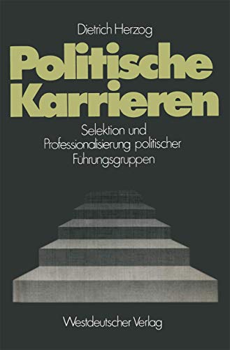 Politische Karrieren: Selektion Und Professionalisierung Polit. Fuhrungsgruppen (Schriften Des Zentralinstituts Fur Sozialwissenschaftliche . . . ... Forschung der FU Berlin, 25, Band 25) von VS Verlag für Sozialwissenschaften