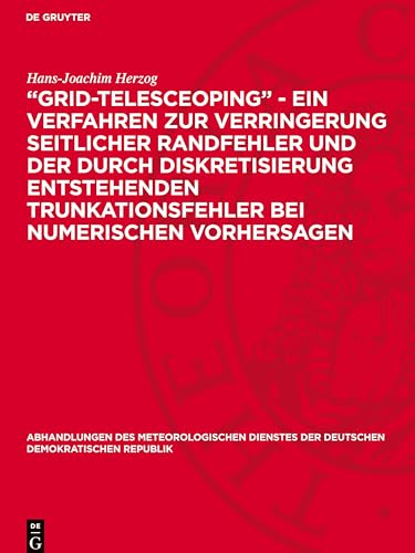 "Grid-telesceoping" - ein Verfahren zur Verringerung seitlicher Randfehler und der durch Diskretisierung entstehenden Trunkationsfehler bei ... Der Deutschen Demokratischen Republik) von De Gruyter