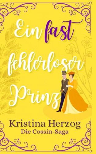 Ein fast fehlerloser Prinz: Historischer Liebesroman (Die Cossin-Saga, Band 3)