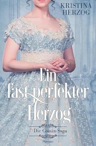 Ein fast perfekter Herzog: Historischer Liebesroman (Die Cossin-Saga)