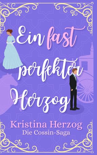 Ein fast perfekter Herzog: Historischer Liebesroman (Die Cossin-Saga, Band 1) von Kristina Herzog