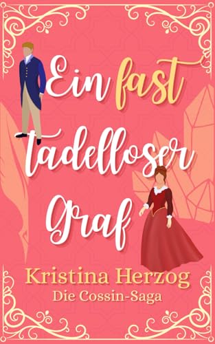 Ein fast tadelloser Graf: Historischer Liebesroman (Die Cossin-Saga 2) von Verlag Kristina Herzog