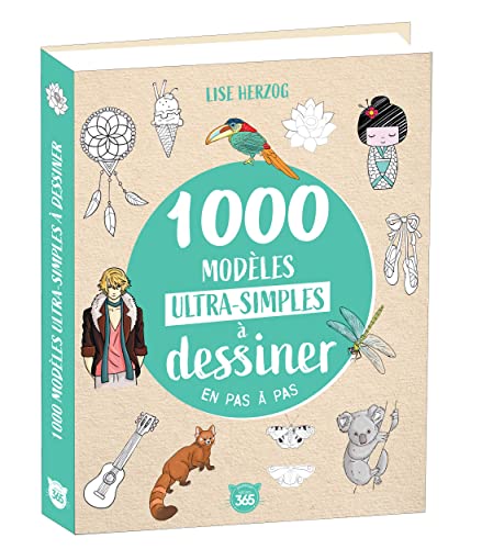 1000 modèles ultra-simples à dessiner en pas à pas - Dessins étape par étape von 365 PARIS
