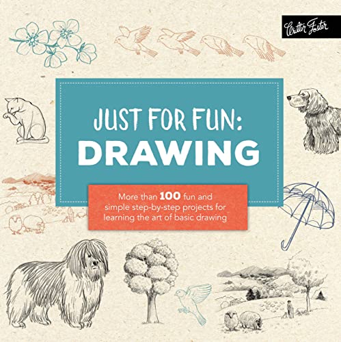 JUST FOR FUN DRAWING: More than 100 fun and simple step-by-step projects for learning the art of basic drawing JUST FOR FUN DRAWING: More than 100 fun and simple step-by-step projects for learning the art of basic drawing