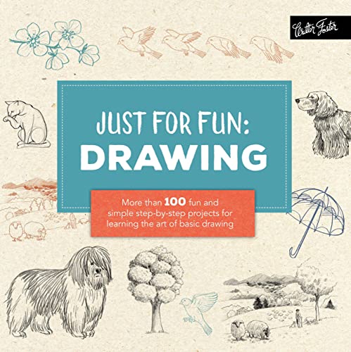 JUST FOR FUN DRAWING: More than 100 fun and simple step-by-step projects for learning the art of basic drawing