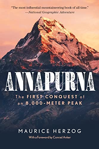 Annapurna: The First Conquest of an 8,000-Meter Peak: The First Conquest of an 8,000-Meter Peak; 26,493 Feet von Lyons Press