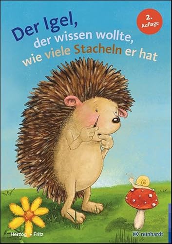 Der Igel, der wissen wollte, wie viele Stacheln er hat: Ein Bilderbuch zum Zählen und Zerlegen