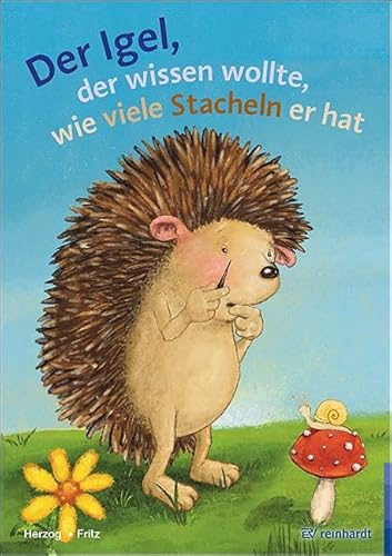 Der Igel, der wissen wollte, wie viele Stacheln er hat: Ein Bilderbuch zum Zählen und Zerlegen