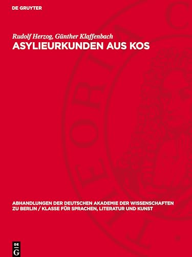 Asylieurkunden aus Kos (Abhandlungen der Deutschen Akademie der Wissenschaften Zu Berlin / Klasse Für Sprachen, Literatur Un) von De Gruyter