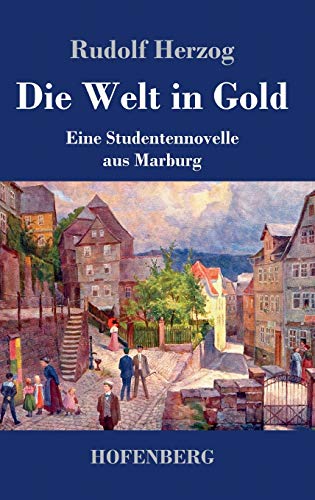Die Welt in Gold: Eine Studentennovelle aus Marburg