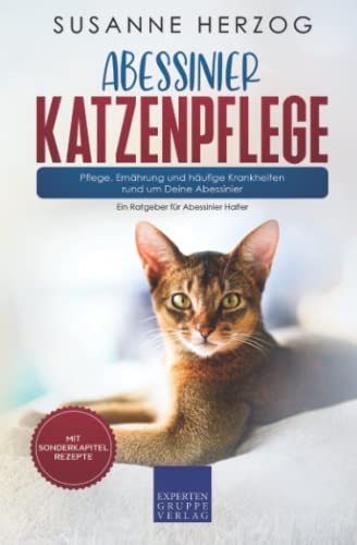 Abessinier Katzenpflege - Pflege, Ernährung und häufige Krankheiten rund um Deine Abessinier: Ein Ratgeber für Abessinier Halter