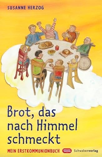 Brot, das nach Himmel schmeckt: Mein Erstkommunionbuch