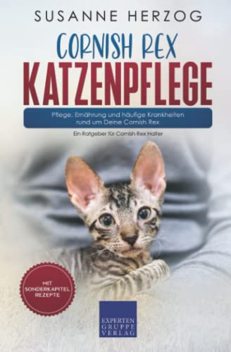 Cornish Rex Katzenpflege – Pflege, Ernährung und häufige Krankheiten rund um Deine Cornish Rex: Ein Ratgeber für Cornish Rex Halter von Expertengruppe Verlag