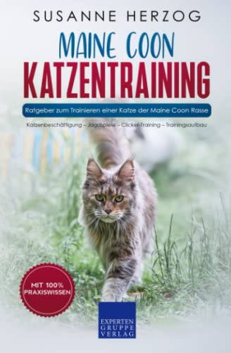 Maine Coon Katzentraining - Ratgeber zum Trainieren einer Katze der Maine Coon Rasse: Katzenbeschäftigung – Jagdspiele – Clicker-Training – Trainingsaufbau