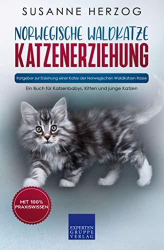 Norwegische Waldkatze Katzenerziehung - Ratgeber zur Erziehung einer Katze der Norwegischen Waldkatzen Rasse: Ein Buch für Katzenbabys, Kitten und junge Katzen (Norwegische Waldkatzen, Band 1) von Expertengruppe Verlag
