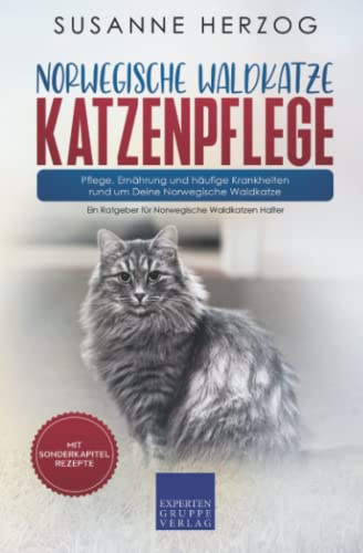 Norwegische Waldkatze Katzenpflege – Pflege, Ernährung und häufige Krankheiten rund um Deine Norwegische Waldkatze: Ein Ratgeber für Norwegische Waldkatzen Halter von Expertengruppe Verlag