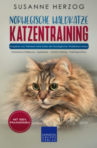 Norwegische Waldkatze Katzentraining - Ratgeber zum Trainieren einer Katze der Norwegischen Waldkatzen Rasse: Katzenbeschäftigung – Jagdspiele – ... (Norwegische Waldkatzen, Band 2) von Expertengruppe Verlag