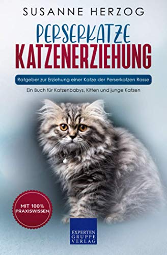 Perserkatze Katzenerziehung - Ratgeber zur Erziehung einer Katze der Perserkatzen Rasse: Ein Buch für Katzenbabys, Kitten und junge Katzen Perserkatze Katzenerziehung - Ratgeber zur Erziehung einer Katze der Perserkatzen Rasse: Ein Buch für Katzenbabys, Kitten und junge Katzen
