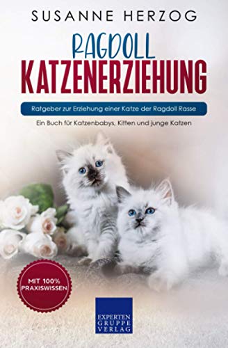 Ragdoll Katzenerziehung - Ratgeber zur Erziehung einer Katze der Ragdoll Rasse: Ein Buch für Katzenbabys, Kitten und junge Katzen Ragdoll Katzenerziehung - Ratgeber zur Erziehung einer Katze der Ragdoll Rasse: Ein Buch für Katzenbabys, Kitten und junge Katzen