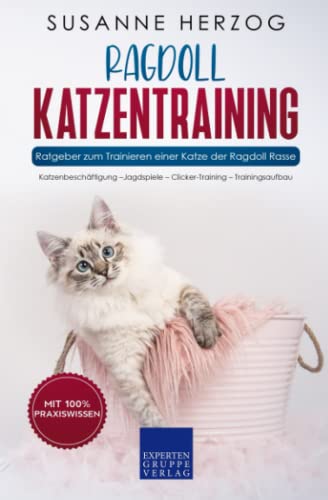 Ragdoll Katzentraining - Ratgeber zum Trainieren einer Katze der Ragdoll Rasse: Katzenbeschäftigung – Jagdspiele – Clicker-Training – Trainingsaufbau von Expertengruppe Verlag