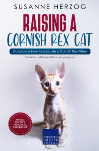 Raising a Cornish Rex Cat – Guidebook how to educate a Cornish Rex Kitten: A book for cat babies, kittens and young cats