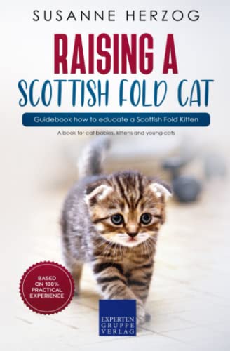 Raising a Scottish Fold Cat – Guidebook how to educate a Scottish Fold Kitten: A book for cat babies, kittens and young cats von Expertengruppe Verlag