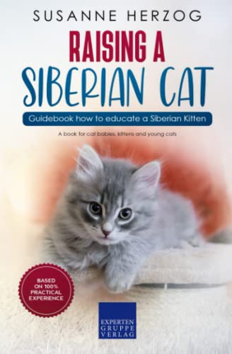 Raising a Siberian Cat – Guidebook how to educate a Siberian Kitten: A book for cat babies, kittens and young cats