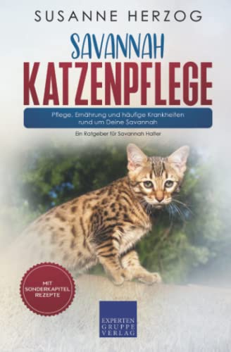 Savannah Katzenpflege – Pflege, Ernährung und häufige Krankheiten rund um Deine Savannah: Ein Ratgeber für Savannah Halter