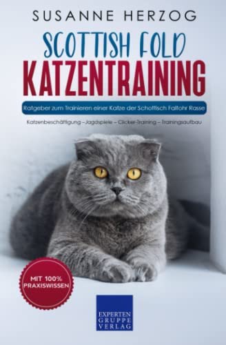 Scottish Fold Katzentraining - Ratgeber zum Trainieren einer Katze der Schottisch Faltohr Rasse: Katzenbeschäftigung –Jagdspiele – Clicker-Training – Trainingsaufbau Scottish Fold Katzentraining - Ratgeber zum Trainieren einer Katze der Schottisch Faltohr Rasse: Katzenbeschäftigung –Jagdspiele – Clicker-Training – Trainingsaufbau