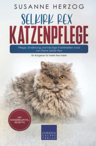 Selkirk Rex Katzenpflege – Pflege, Ernährung und häufige Krankheiten rund um Deine Selkirk Rex: Ein Ratgeber für Selkirk Rex Halter