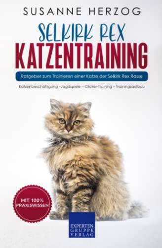 Selkirk Rex Katzentraining - Ratgeber zum Trainieren einer Katze der Selkirk Rex Rasse: Katzenbeschäftigung –Jagdspiele – Clicker-Training – Trainingsaufbau von Expertengruppe Verlag