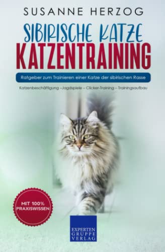 Sibirische Katze Katzentraining - Ratgeber zum Trainieren einer Katze der sibirischen Rasse: Katzenbeschäftigung –Jagdspiele – Clicker-Training – Trainingsaufbau (Sibirische Katzen, Band 2) von Expertengruppe Verlag