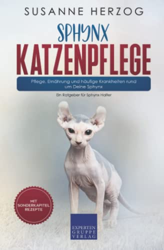 Sphynx Katzenpflege – Pflege, Ernährung und häufige Krankheiten rund um Deine Sphynx: Ein Ratgeber für Sphynx Halter von Expertengruppe Verlag