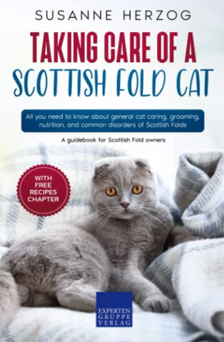 Taking care of a Scottish Fold Cat: All you need to know about general cat caring, grooming, nutrition, and common disorders of Scottish Folds von Expertengruppe Verlag