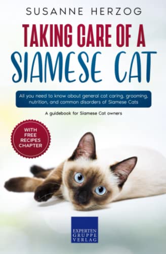 Taking care of a Siamese Cat: All you need to know about general cat caring, grooming, nutrition, and common disorders of Siamese Cats Taking care of a Siamese Cat: All you need to know about general cat caring, grooming, nutrition, and common disorders of Siamese Cats von Expertengruppe Verlag