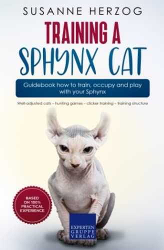 Training a Sphynx Cat – Guidebook how to train, occupy and play with your Sphynx: Well-adjusted cats – hunting games – clicker training – training structure von Expertengruppe Verlag