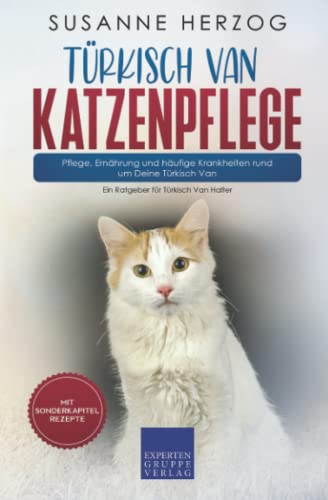 Türkisch Van Katzenpflege – Pflege, Ernährung und häufige Krankheiten rund um Deine Türkisch Van: Ein Ratgeber für Türkisch Van Halter