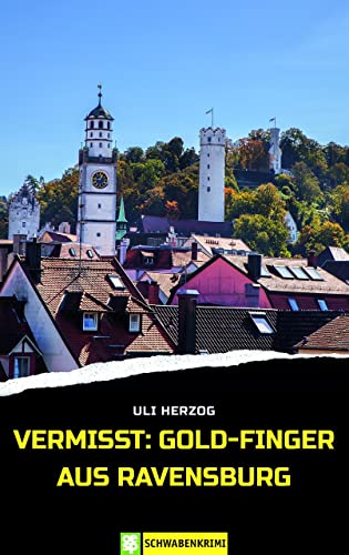 Vermisst: Gold-Finger aus Ravensburg: Schwabenkrimi von Oertel Und Spoerer GmbH