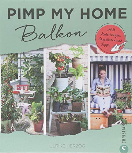 Balkon gestalten: Pimp my home. Balkon – Mit Anleitungen, Checklisten und Tipps. Wohnideen Buch für Balkon, Veranda und Terrasse. Balkon einrichten mit Stil. Schön einrichten und wohnen.